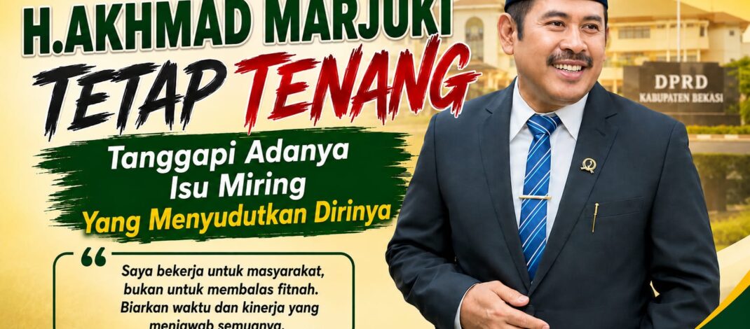 H.Akhmad Marjuki Tetap Tenang Tanggapi Adanya Isu Miring Yang Menyudutkan Dirinya